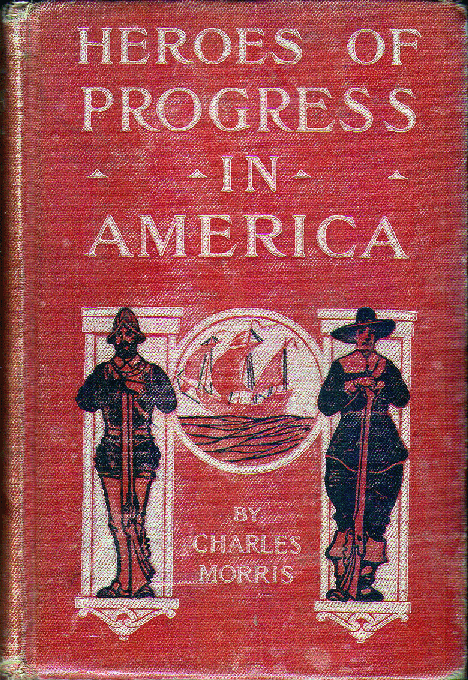 [Book Cover] from Heroes of Progress in America by Charles Morris