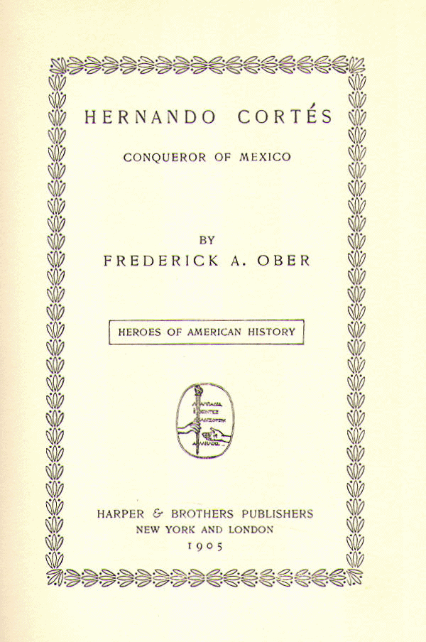 [Title Page] from Hernando Cortes by Frederick Ober