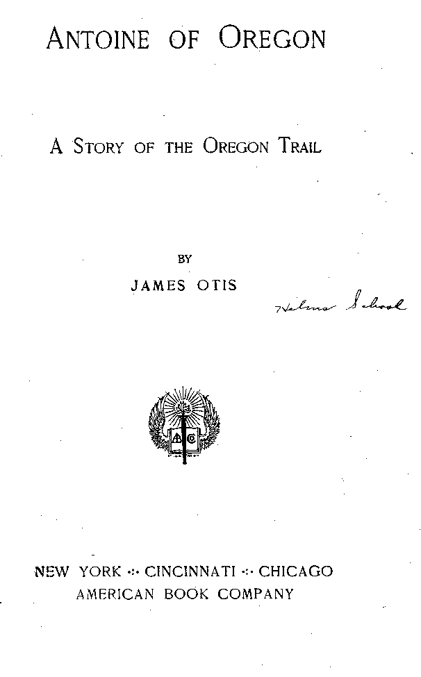 [Title Page] from Antoine of Oregon by James Otis