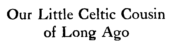 [Title] from Our Little Celtic Cousin by Evaleen Stein