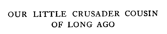 [Title] from Our Little Crusader Cousin by Evaleen Stein